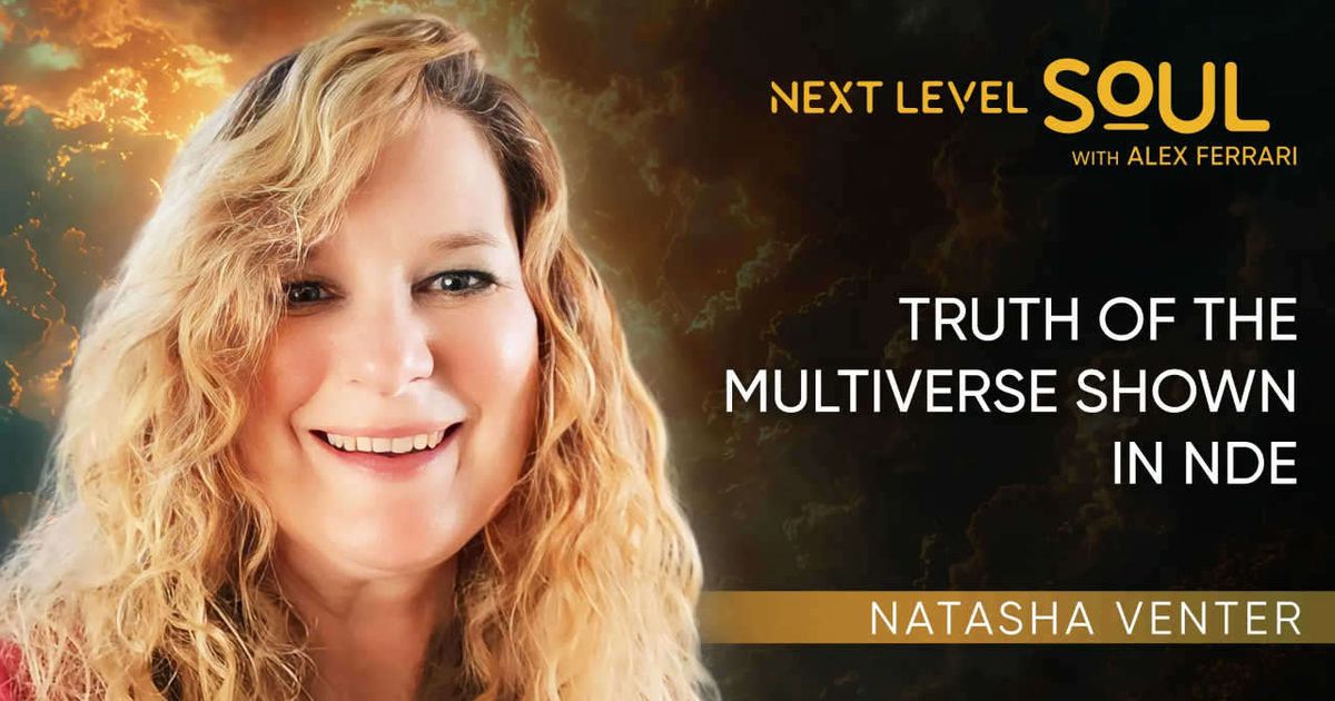 Truth of the Multiverse Shown in NDE with Natasha Venter