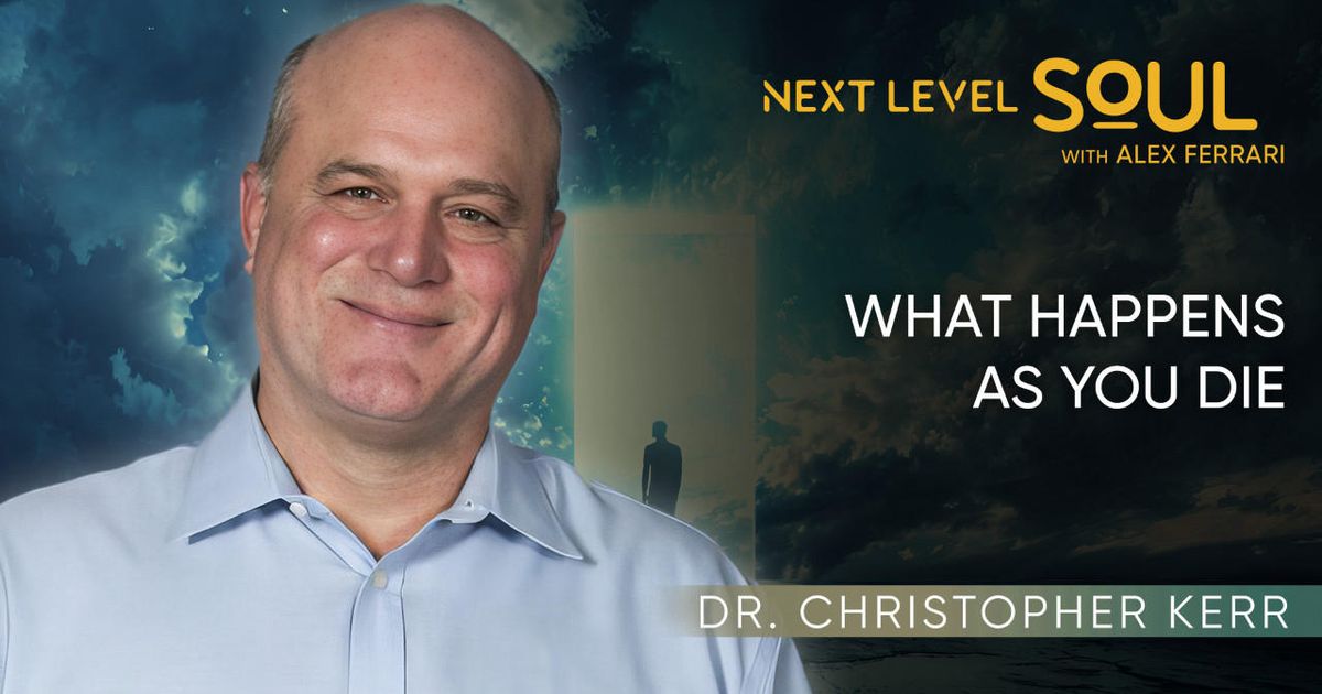What Happens As You Die with Dr. Christopher Kerr