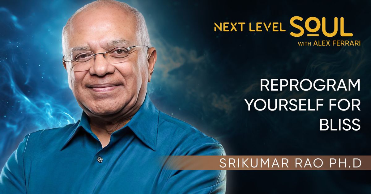 Reprogram Yourself for Bliss with Srikumar Rao Ph.D