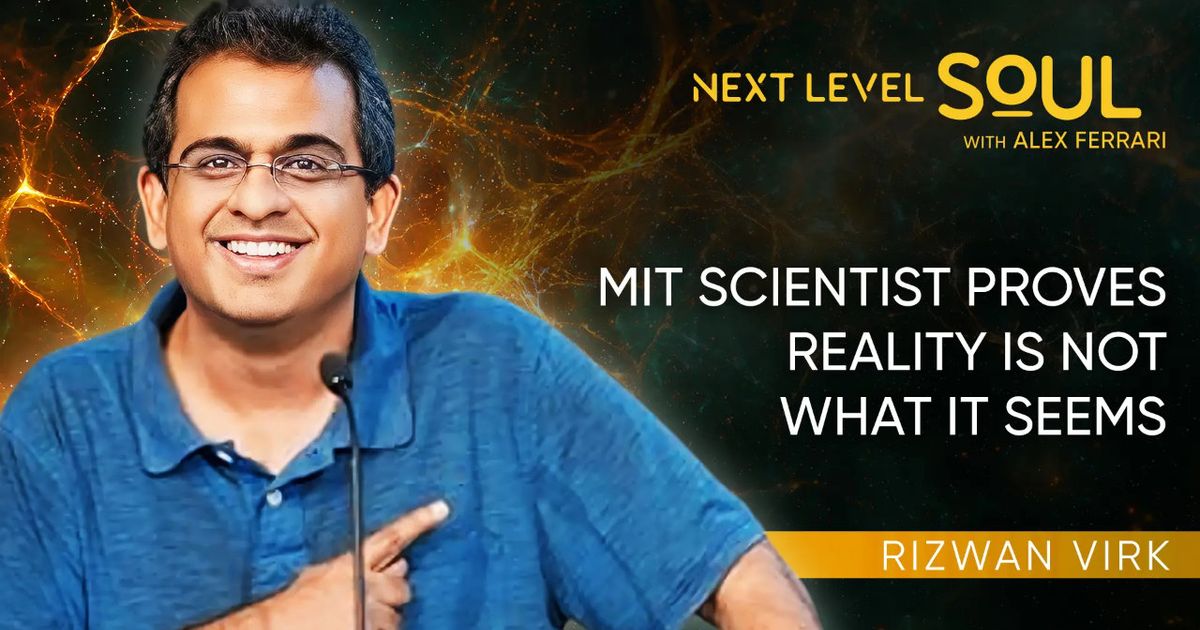 MIT Scientist Proves Reality Is Not What It Seems with Rizwan Virk